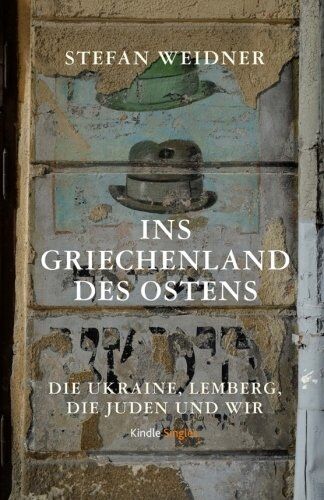 Stefan Weidner - Ins Griechenland des Ostens: Die Ukraine, Lemberg, die Juden und wir - Preis vom 10.10.2026 11:48:34 h