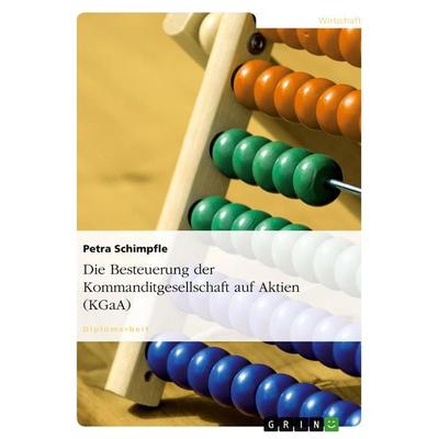 Die Besteuerung der Kommanditgesellschaft auf Aktien (KGaA), Taschenbuch von Petra Schimpfle, GRIN, 978-3-640-39179-0