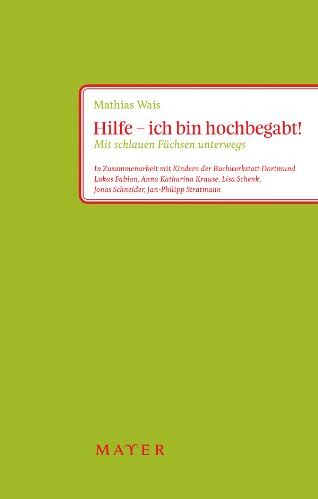 Mathias Wais - Hilfe - ich bin hochbegabt! Na und?: Mit schlauen Füchsen unterwegs. In Zusammenarbeit mit Kindern der Buchwerkstatt Dortmund: Lukas Fabian, Anna ... Jonas Schneider, Jan-Philipp Stratmann. - Preis vom 01.10.2026 17:08:56 h