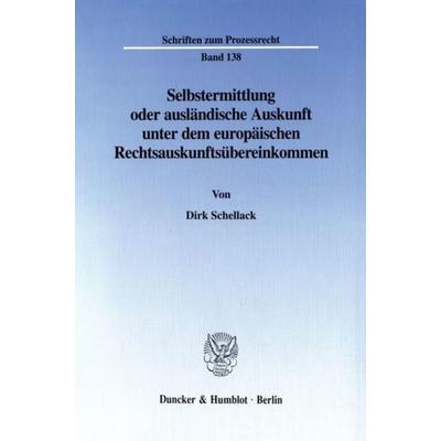 Selbstermittlung oder ausländische Auskunft unter dem europäischen Rechtsauskunftsübereinkommen., Taschenbuch von Dirk Schellack, Duncker & Humblot,