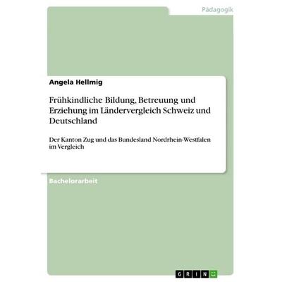 Frühkindliche Bildung, Betreuung und Erziehung im Ländervergleich Schweiz und Deutschland, Taschenbuch von Angela Hellmig, GRIN, 978-3-668-94999-7