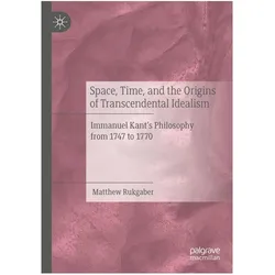 Space, Time, and the Origins of Transcendental Idealism, Fachbücher von Matthew Rukgaber