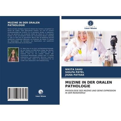 Muzine in der Oralen Pathologie, Taschenbuch von Nikita Sahu,Shilpa Patel,Jigna Pathak, Verlag Unser Wissen, 978-620-3-79703-9