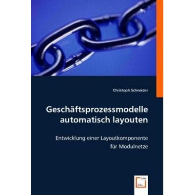 Schneider, C: Geschäftsprozessmodelle automatisch layouten, Taschenbuch von Christoph Schneider, VDM, 978-3-8364-9069-6