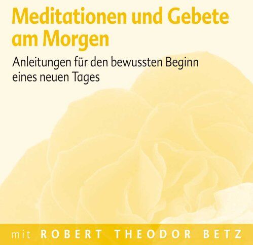 Robert Th Betz - Meditationen und Gebete am Morgen: Anleitungen für den bewussten Beginn eines neuen Tages - Preis vom 10.10.2026 11:48:34 h