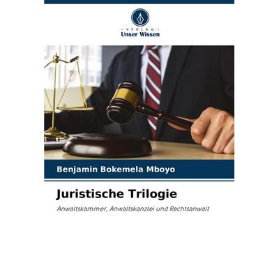 Juristische Trilogie, Taschenbuch von Benjamin Bokemela Mboyo, Verlag Unser Wissen, 978-620-6-82371-1