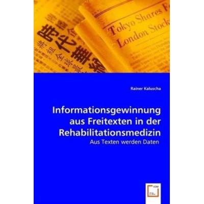 Kaluscha, R: Informationsgewinnung aus Freitexten in der Reh, Taschenbuch von Rainer Kaluscha, VDM, 978-3-639-02013-7