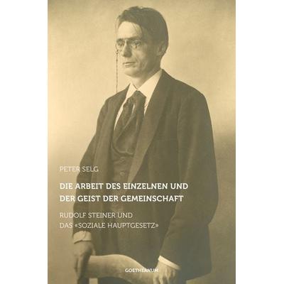 Die Arbeit des Einzelnen und der Geist der Gemeinschaft, Taschenbuch von Peter Selg, Verlag am Goetheanum, 978-3-7235-1435-1