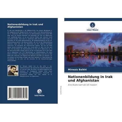 Nationenbildung in Irak und Afghanistan, Taschenbuch von Mirwais Balkhi, Verlag Unser Wissen, 978-620-4-45856-4