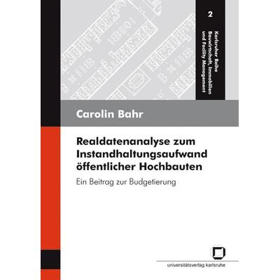 Realdatenanalyse zum Instandhaltungsaufwand öffentlicher Hochbauten, Taschenbuch von Carolin Bahr, KIT Scientific Publishing, 978-3-86644-303-7