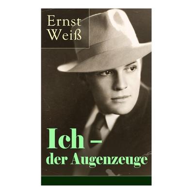 Ich - Der Augenzeuge, Taschenbuch von Ernst Weiss, E-artnow, 978-80-273-1826-1