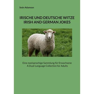 Irische und Deutsche Witze : Irish and German Jokes, Taschenbuch von Seán Adamson, BoD – Books on Demand, 978-3-7543-7939-4