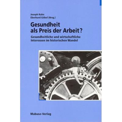 Gesundheit als Preis der Arbeit?, Taschenbuch von Joseph Kuhn,Eberhard Göbel, Mabuse, 978-3-935964-07-4