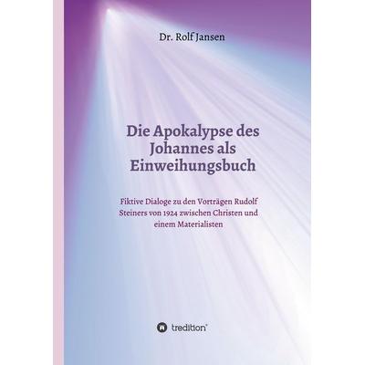Die Apokalypse des Johannes als Einweihungsbuch, Gebundene Ausgabe von Rolf Jansen, Tredition, 978-3-7482-3709-9