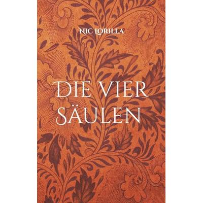 Die vier Säulen, Taschenbuch von Nic Lorilla, BoD – Books on Demand, 978-3-696-71965-4