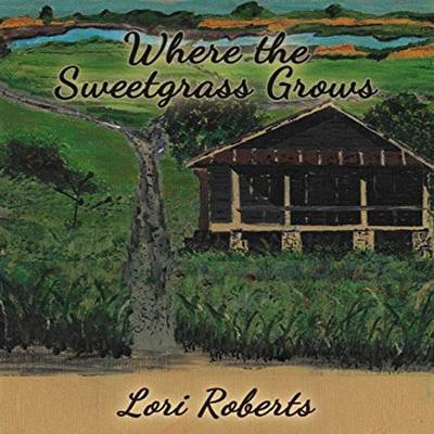 Where the Sweetgrass Grows - Lori Roberts, Audio, 9781732249257