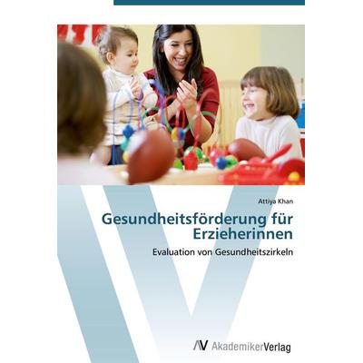 Gesundheitsförderung für Erzieherinnen, Taschenbuch von Attiya Khan, AV Akademikerverlag, 978-3-639-41621-3