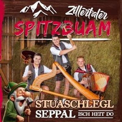 Stuaschlegl Seppal isch heit do - Zillertaler Spitzbuam, CD