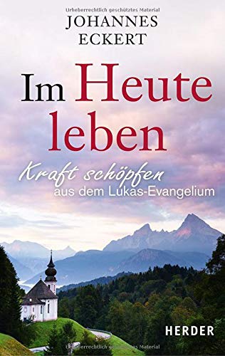 Eckert, Abt Johannes - Im Heute leben: Kraft schöpfen aus dem Lukas-Evangelium - Preis vom 13.10.2026 19:28:25 h