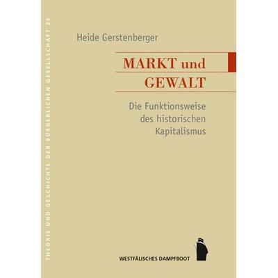 Markt und Gewalt, Taschenbuch von Heide Gerstenberger, Westfälisches Dampfboot, 978-3-89691-125-4