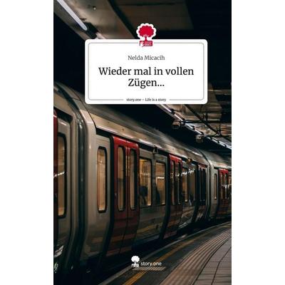 Wieder mal in vollen Zügen.... Life is a Story - story.one, Gebundene Ausgabe von Nelda Micacih, Storylution, 978-3-7115-8035-1