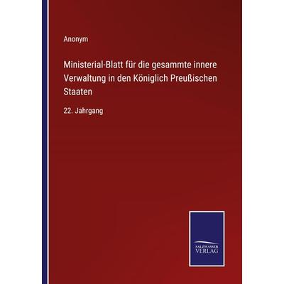 Ministerial-Blatt für die gesammte innere Verwaltung in den Königlich Preußischen Staaten, Taschenbuch von Anonym, Outlook, 978-3-375-08404-2