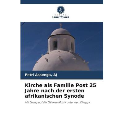 Kirche als Familie Post 25 Jahre nach der ersten afrikanischen Synode, Taschenbuch von Aj Assenga, Verlag Unser Wissen, 978-620-5-42997-6