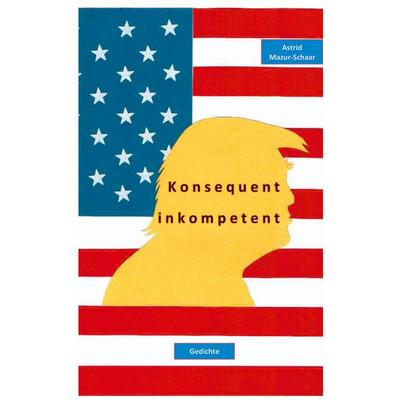 Konsequent inkompetent, Taschenbuch von Astrid Mazur-Schaar, BoD – Books on Demand, 978-3-7526-2593-6