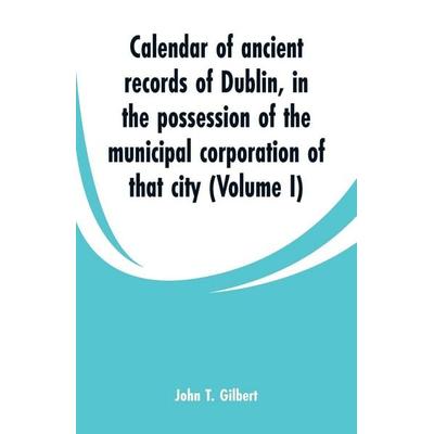 Calendar of ancient records of Dublin, Taschenbuch von John T. Gilbert, Alpha Editions, 978-93-5329-983-5
