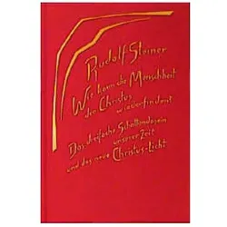 Wie kann die Menschheit den Christus wiederfinden? Das dreifache Schattendasein unserer Zeit und das, Sachbücher von Rudolf Steiner