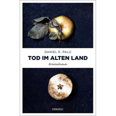 Tod im Alten Land, Taschenbuch von Daniel E. Palu, Emons Verlag, 978-3-7408-0935-5