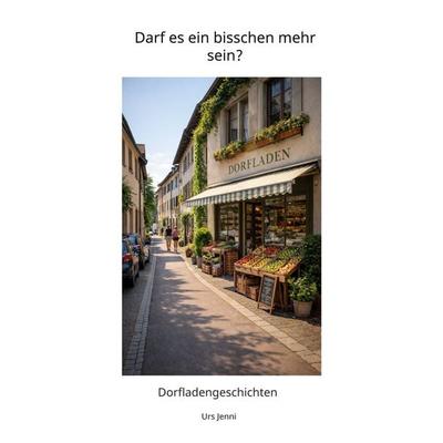 Darf es ein bisschen mehr sein?, Taschenbuch von Urs Jenni, BoD – Books on Demand, 978-3-695-74774-0