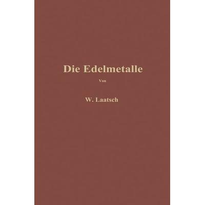 Die Edelmetalle, Taschenbuch von Wilhelm Laatsch, Springer Berlin, 978-3-642-90008-2