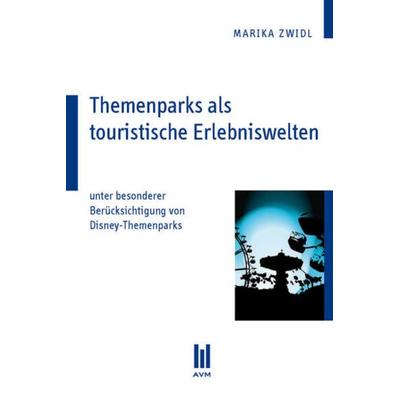 Themenparks als touristische Erlebniswelten, Taschenbuch von Marika Zwidl, Akademische Verlagsgemeinschaft München, 978-3-86924-760-1
