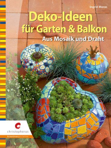 Ingrid Moras - Deko-Ideen für Garten & Balkon: Aus Mosaik und Draht - Preis vom 14.10.2026 23:07:16 h