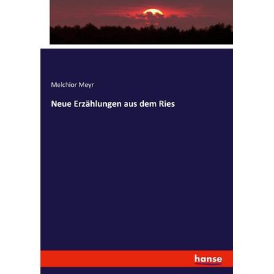 Neue Erzählungen aus dem Ries, Taschenbuch von Melchior Meyr, Hansebooks, 978-3-7433-6697-8