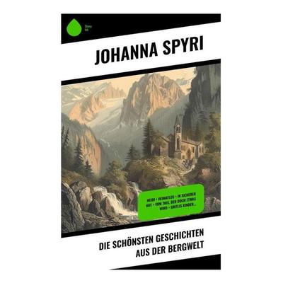 Die schönsten Geschichten aus der Bergwelt, Taschenbuch von Johanna Spyri, Sharp Ink, 978-80-283-4968-4