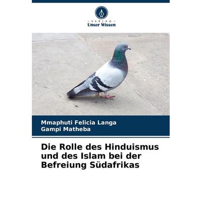 Die Rolle des Hinduismus und des Islam bei der Befreiung Südafrikas, Taschenbuch von Mmaphuti Felicia Langa,Gampi Matheba, Verlag Unser Wissen,