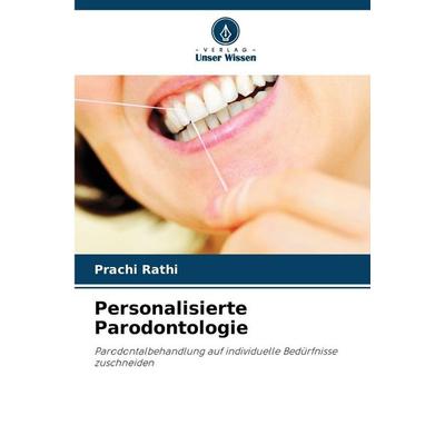 Personalisierte Parodontologie, Taschenbuch von Prachi Rathi, Verlag Unser Wissen, 978-620-8-85613-7