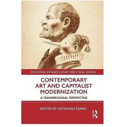 Contemporary Art and Capitalist Modernisation, Ratgeber von Octavian Esanu