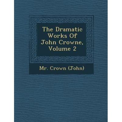 The Dramatic Works of John Crowne, Volume 2, von MR Crown, Saraswati Press, 978-1-288-17262-7