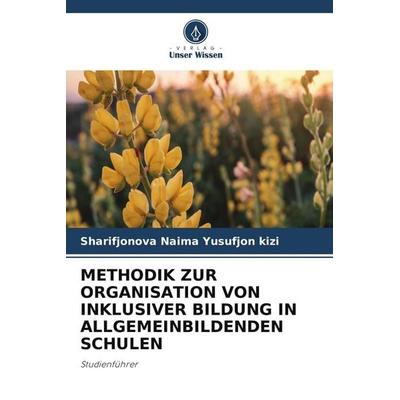 METHODIK ZUR ORGANISATION VON INKLUSIVER BILDUNG IN ALLGEMEINBILDENDEN SCHULEN, Taschenbuch von Sharifjonova Naima Yusufjon kizi, Verlag Unser Wissen
