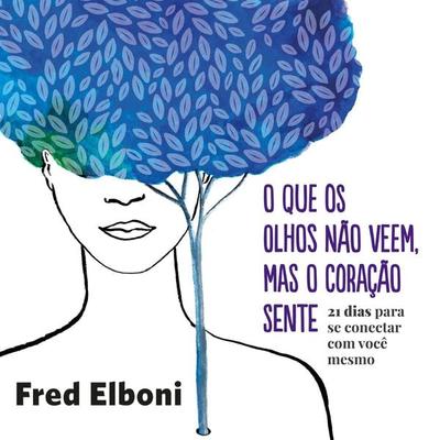 O que os olhos não veem, mas o coração sente - Fred Elboni, Audio, 9786585044035