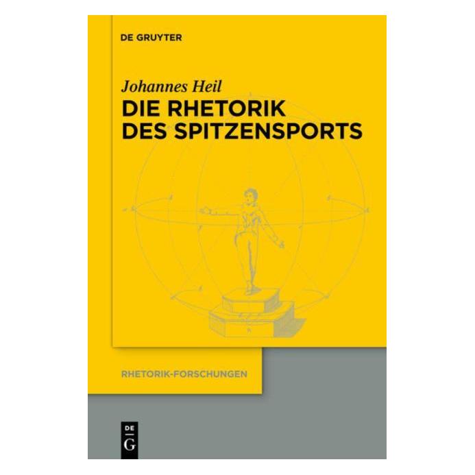 De Gruyter Die Rhetorik des Spitzensports (Deutsch, Hardcover, Johannes Heil) (39023366)