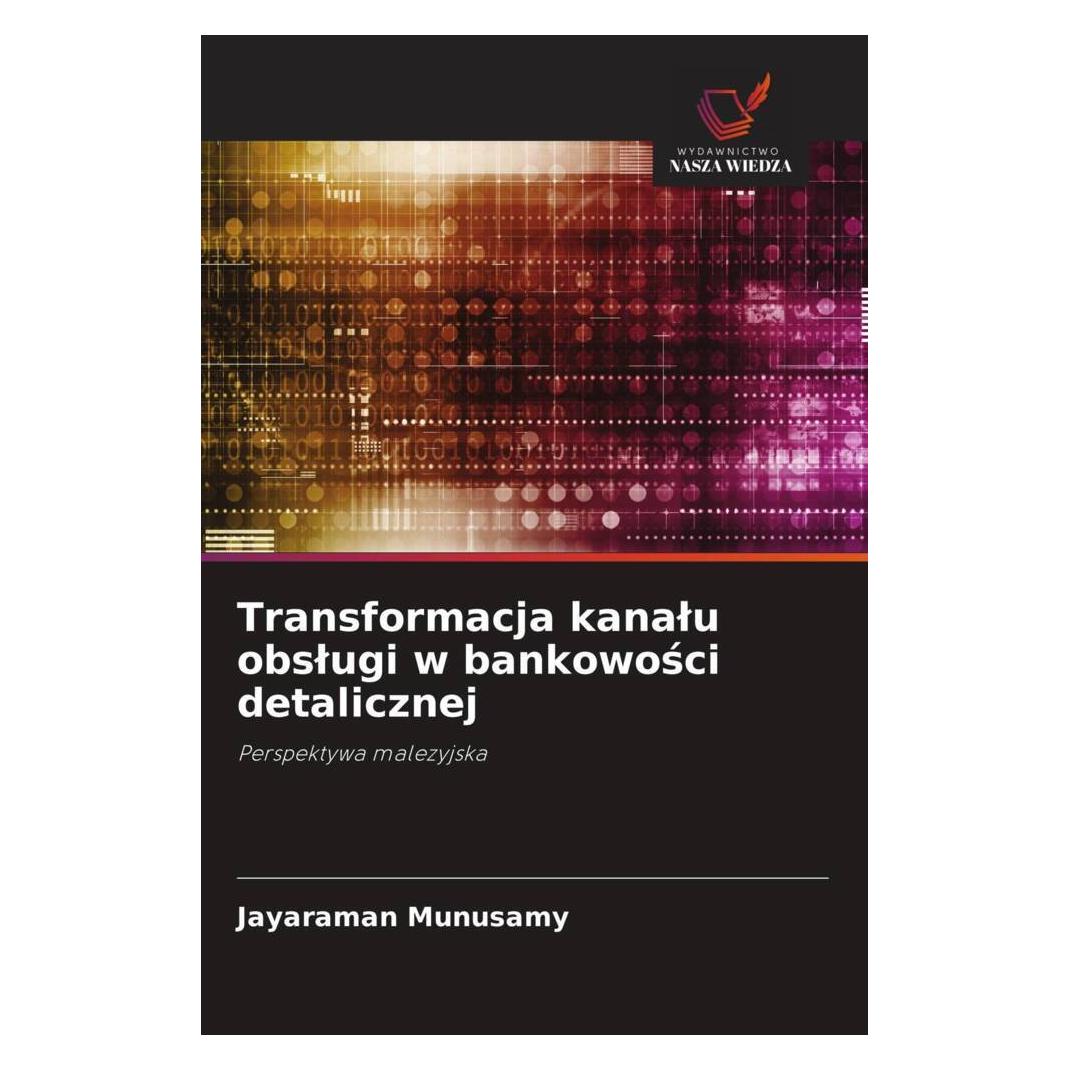 Wiedza Powszechna Transformacja kanalu obslugi w bankowosci detalicznej (Polnisch, Softcover, Jayaraman Munusamy) (56249466)