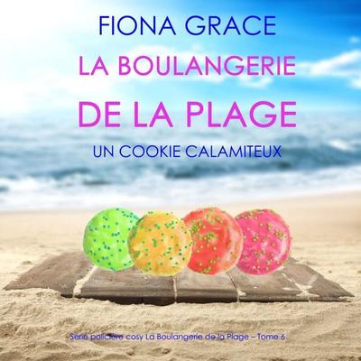 La Boulangerie de la Plage: Un Cookie Calamiteux (Série policière cosy La Boulangerie de la Plage – Tome 6) - Fiona Grace, Audio, 9781094340890