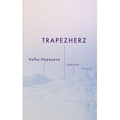 Trapezherz, Gebundene Ausgabe von Volha Hapeyeva, Literaturverlag Droschl, 978-3-99059-131-4