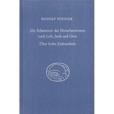 Die Erkenntnis des Menschenwesens nach Leib, Seele und Geist. Über frühe Erdzustände, Gebundene Ausgabe von Rudolf Steiner, Rudolf Steiner,
