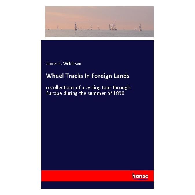 Hansebooks Wilkinson:Wheel Tracks In Foreign Lands (Englisch, James E Wilkinson) (41258274)