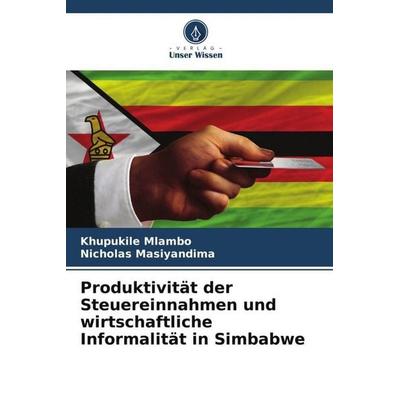 Produktivität der Steuereinnahmen und wirtschaftliche Informalität in Simbabwe, Taschenbuch von Khupukile Mlambo,Nicholas Masiyandima, Verlag Unser